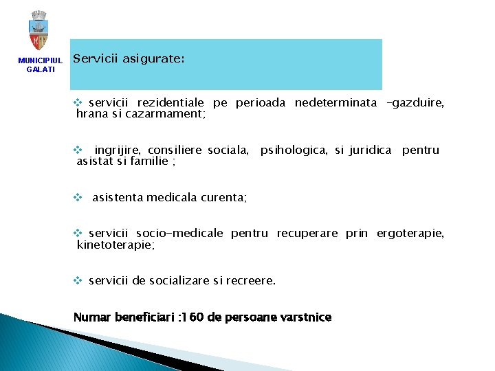 MUNICIPIUL GALATI Servicii asigurate: v servicii rezidentiale pe perioada nedeterminata –gazduire, hrana si cazarmament;