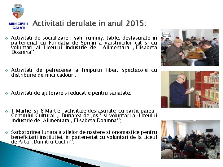 MUNICIPIUL GALATI v v v Activitati derulate in anul 2015: Activitati de socializare :