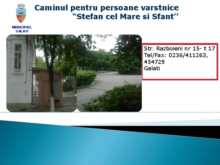 Caminul pentru persoane varstnice “Stefan cel Mare si Sfant’’ MUNICIPIUL GALATI Str. Razboieni nr