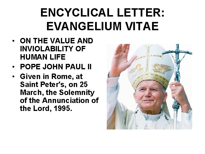 ENCYCLICAL LETTER: EVANGELIUM VITAE • ON THE VALUE AND INVIOLABILITY OF HUMAN LIFE •