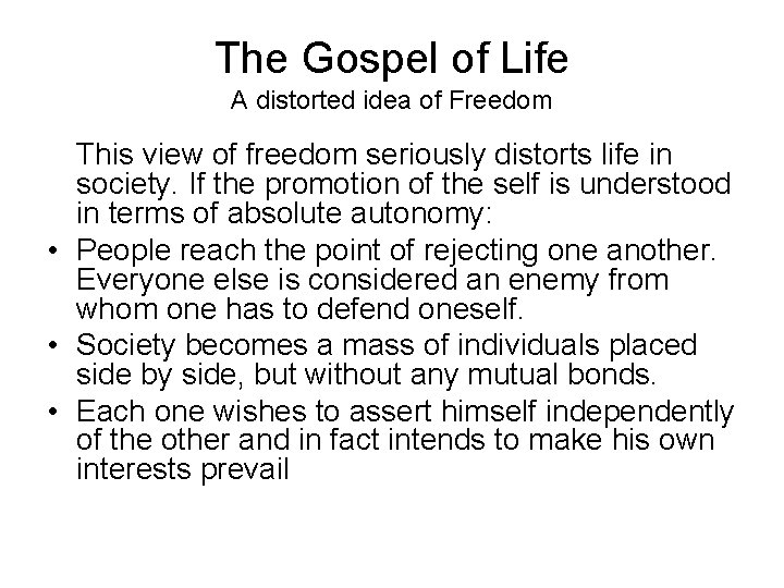 The Gospel of Life A distorted idea of Freedom This view of freedom seriously