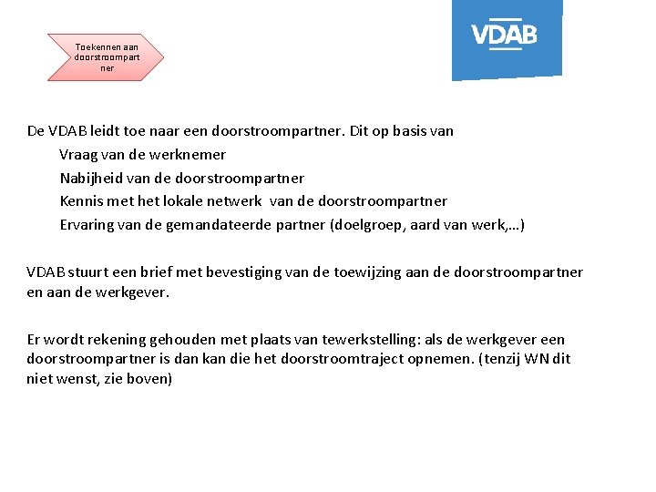 Toekennen aan doorstroompart ner De VDAB leidt toe naar een doorstroompartner. Dit op basis