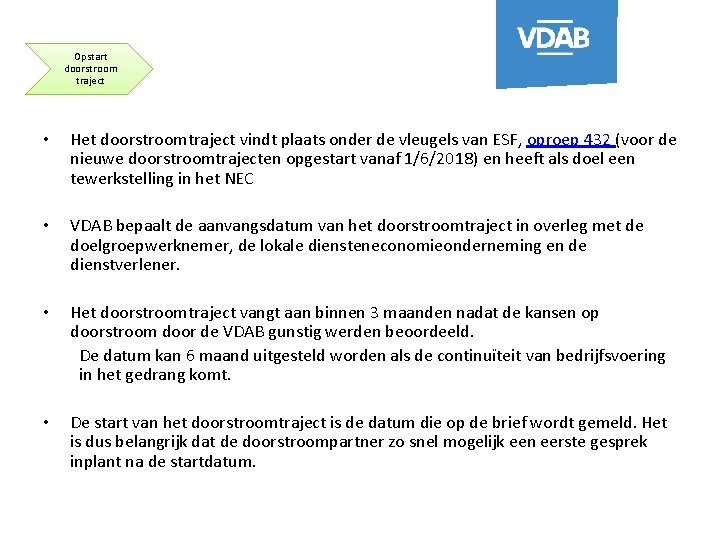 Opstart doorstroom traject • Het doorstroomtraject vindt plaats onder de vleugels van ESF, oproep