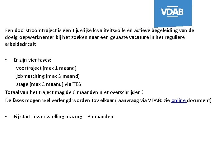 Een doorstroomtraject is een tijdelijke kwaliteitsvolle en actieve begeleiding van de doelgroepwerknemer bij het