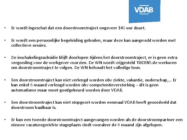  • Er wordt ingeschat dat een doorstroomtraject ongeveer 140 uur duurt. • Er