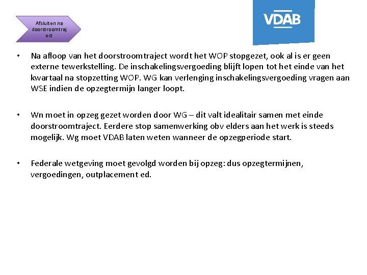 Afsluiten na doorstroomtraj ect • Na afloop van het doorstroomtraject wordt het WOP stopgezet,