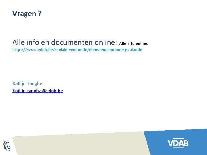 Vragen ? Alle info en documenten online: Alle info online: https: //www. vdab. be/sociale-economie/diensteneconomie-evaluatie
