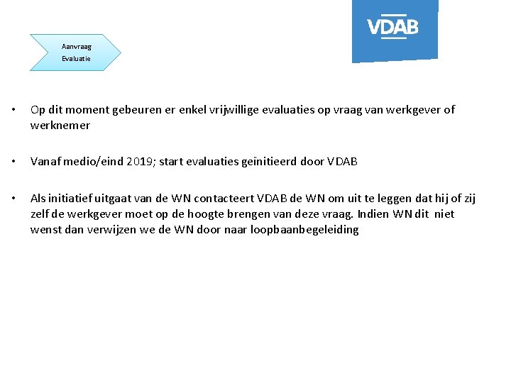 Aanvraag Evaluatie • Op dit moment gebeuren er enkel vrijwillige evaluaties op vraag van