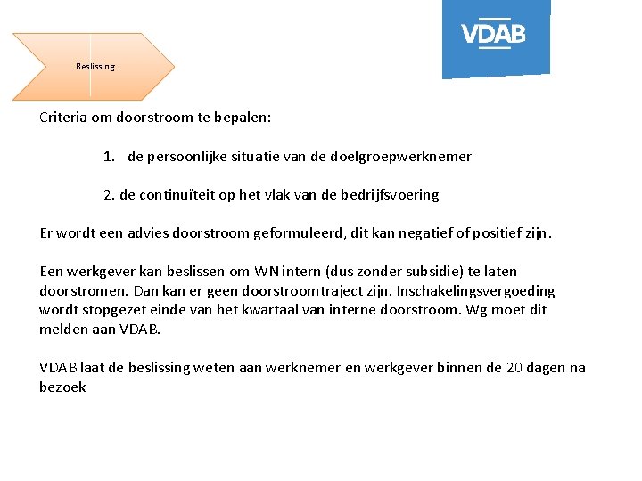 Beslissing Criteria om doorstroom te bepalen: 1. de persoonlijke situatie van de doelgroepwerknemer 2.