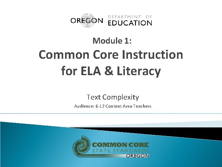 Module 1: Common Core Instruction for ELA & Literacy Text Complexity Audience: 6 -12