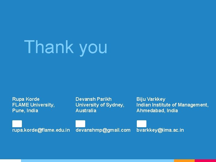 Thank you Rupa Korde FLAME University, Pune, India Devansh Parikh University of Sydney, Australia