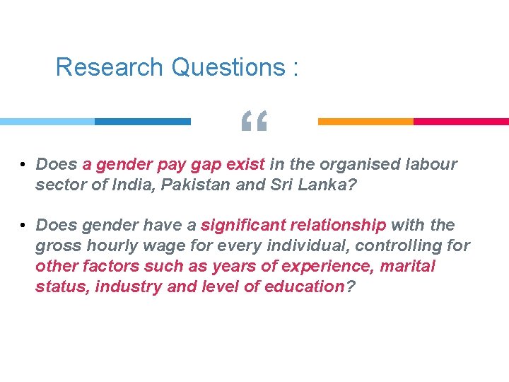Research Questions : “ • Does a gender pay gap exist in the organised