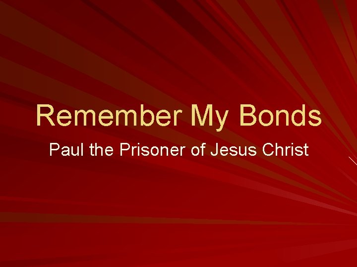 Remember My Bonds Paul the Prisoner of Jesus Christ 
