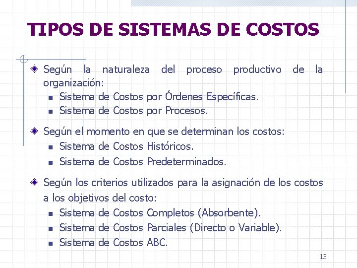 TIPOS DE SISTEMAS DE COSTOS Según la naturaleza del proceso productivo organización: n Sistema