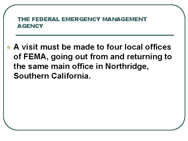 THE FEDERAL EMERGENCY MANAGEMENT AGENCY l A visit must be made to four local