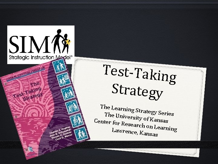 Test-Taking Strategy The Learnin g Strategy S eries The Univers ity of Kansa Center