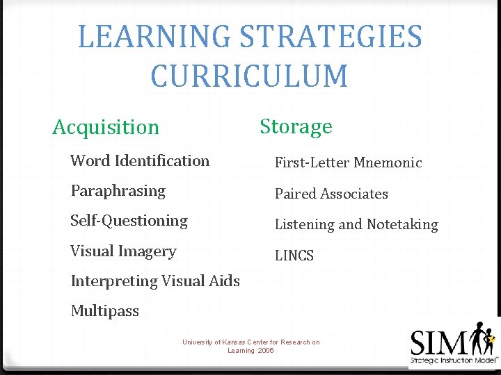 LEARNING STRATEGIES CURRICULUM Storage Acquisition Word Identification First-Letter Mnemonic Paraphrasing Paired Associates Self-Questioning Listening