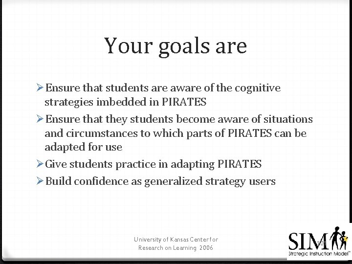 Your goals are ØEnsure that students are aware of the cognitive strategies imbedded in