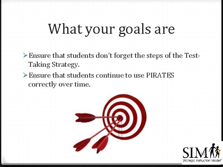 What your goals are ØEnsure that students don’t forget the steps of the Test.