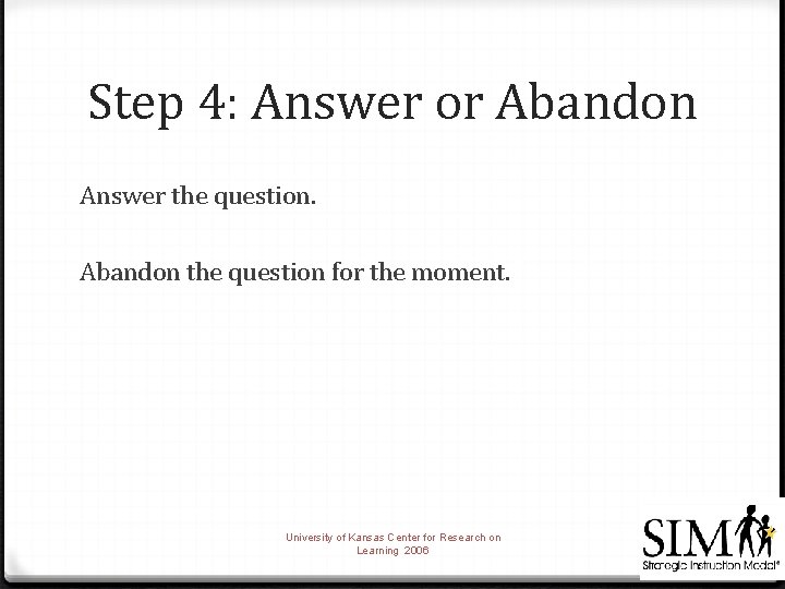 Step 4: Answer or Abandon Answer the question. Abandon the question for the moment.