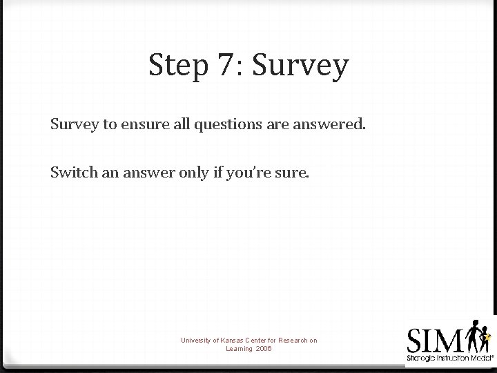 Step 7: Survey to ensure all questions are answered. Switch an answer only if