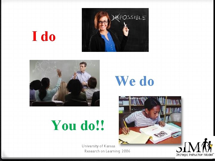 I do We do You do!! University of Kansas Center for Research on Learning