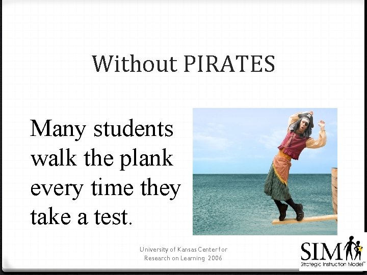 Without PIRATES Many students walk the plank every time they take a test. University