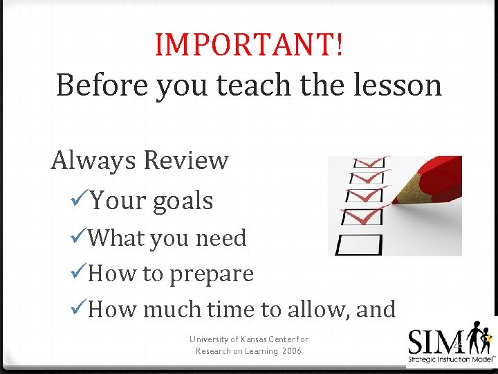 IMPORTANT! Before you teach the lesson Always Review üYour goals üWhat you need üHow