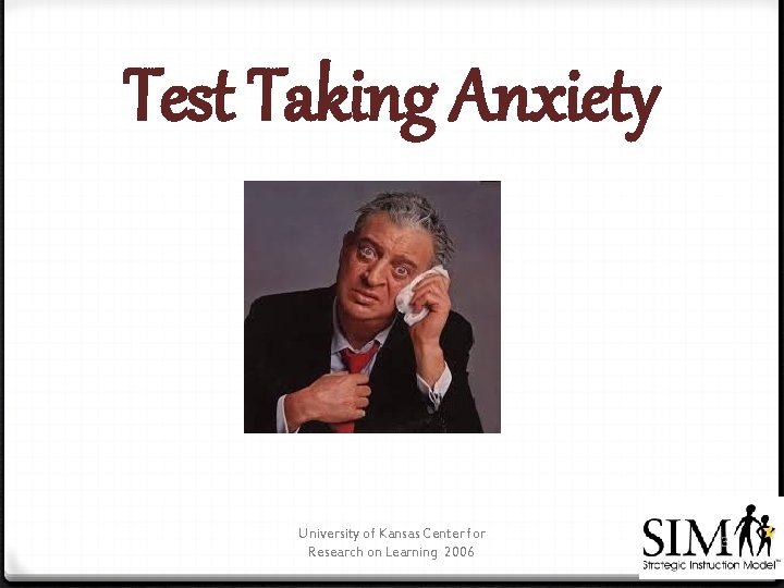 Test Taking Anxiety University of Kansas Center for Research on Learning 2006 3 