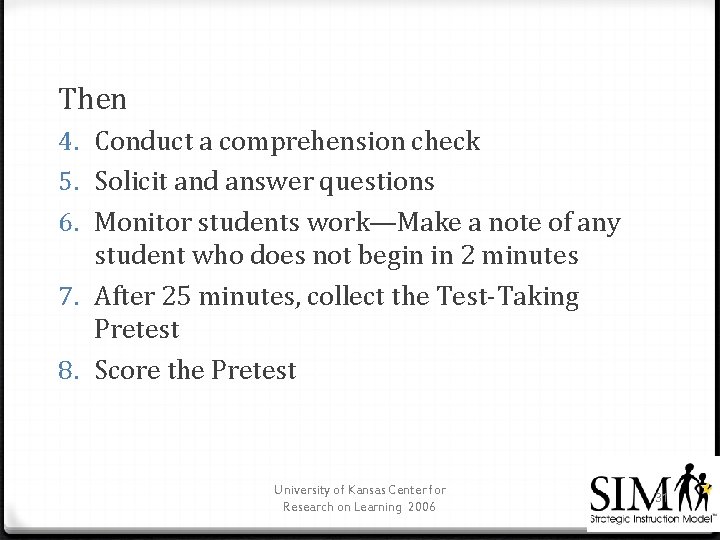 Then 4. Conduct a comprehension check 5. Solicit and answer questions 6. Monitor students