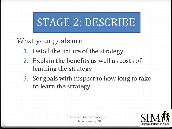 STAGE 2: DESCRIBE What your goals are 1. Detail the nature of the strategy