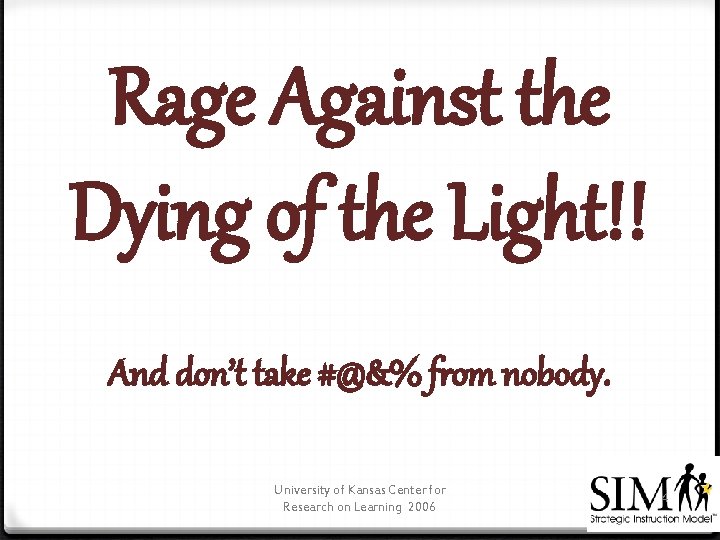 Rage Against the Dying of the Light!! And don’t take #@&% from nobody. University