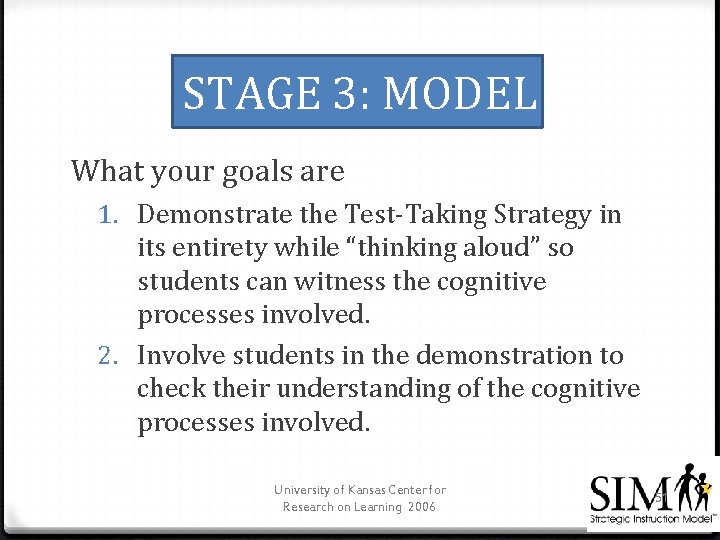 STAGE 3: MODEL What your goals are 1. Demonstrate the Test-Taking Strategy in its