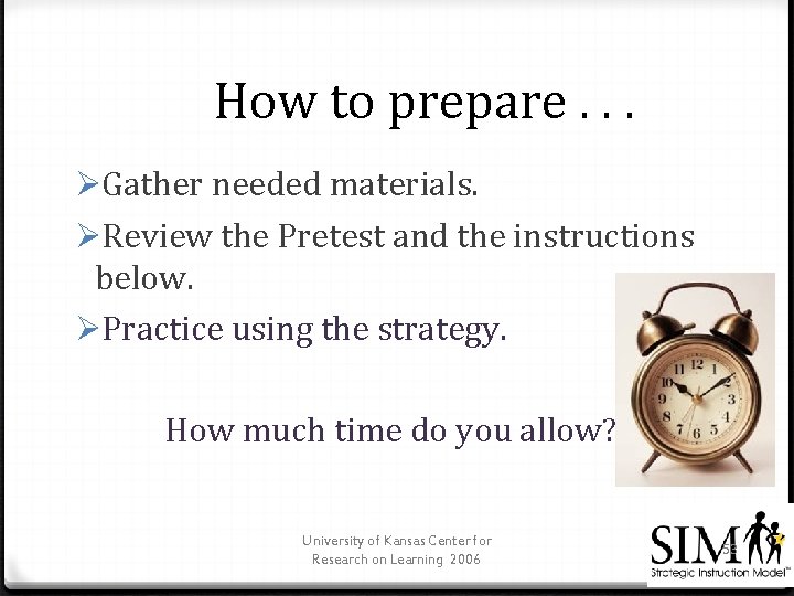 How to prepare. . . ØGather needed materials. ØReview the Pretest and the instructions