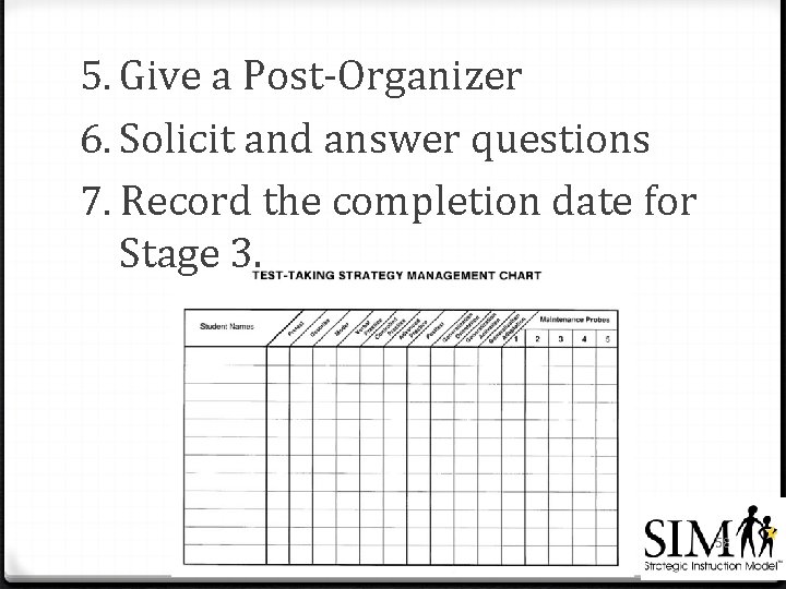 5. Give a Post-Organizer 6. Solicit and answer questions 7. Record the completion date