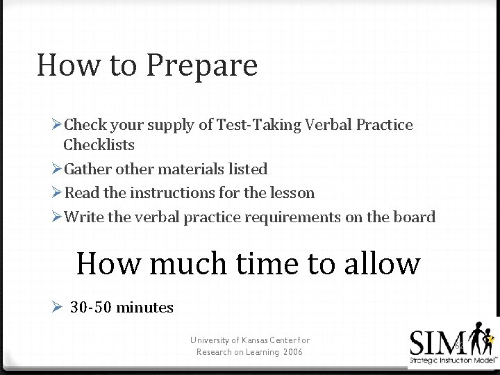 How to Prepare ØCheck your supply of Test-Taking Verbal Practice Checklists ØGather other materials
