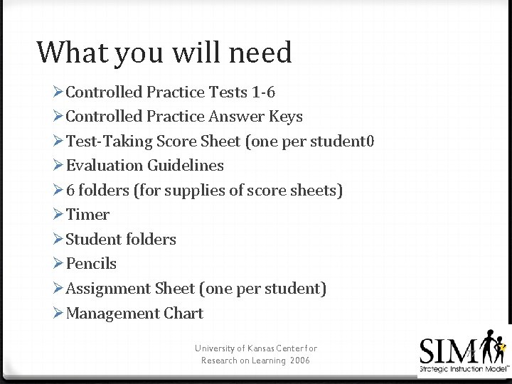 What you will need ØControlled Practice Tests 1 -6 ØControlled Practice Answer Keys ØTest-Taking