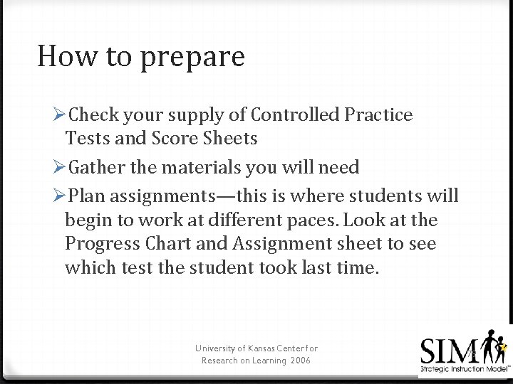 How to prepare ØCheck your supply of Controlled Practice Tests and Score Sheets ØGather
