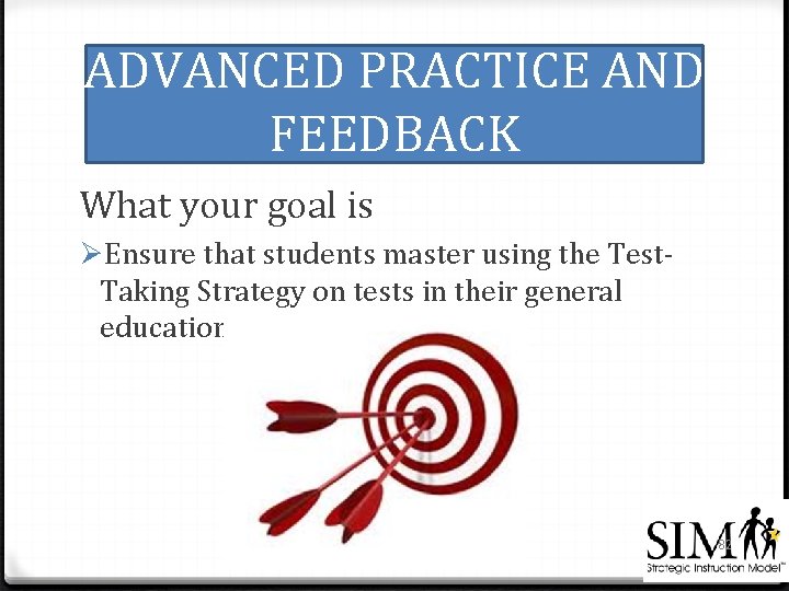 ADVANCED PRACTICE AND FEEDBACK What your goal is ØEnsure that students master using the