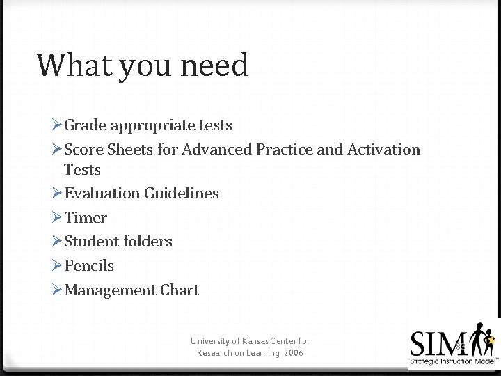 What you need ØGrade appropriate tests ØScore Sheets for Advanced Practice and Activation Tests