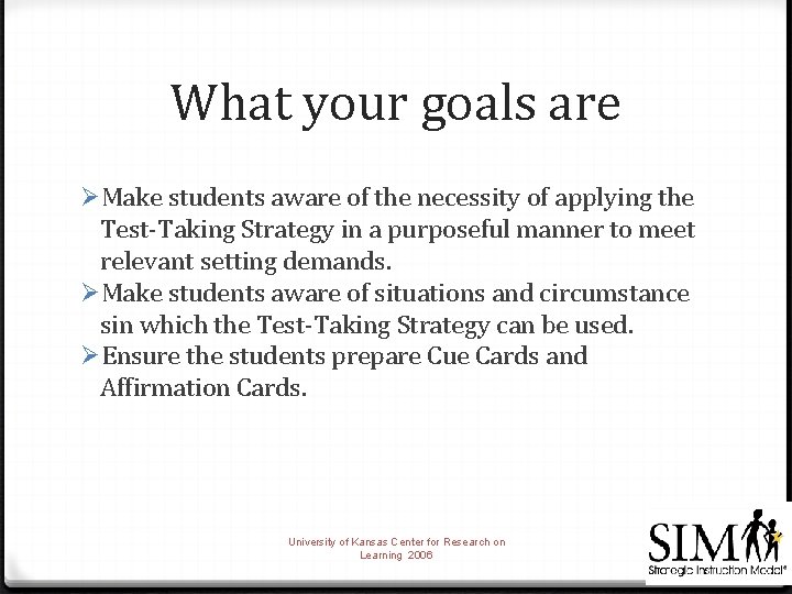 What your goals are ØMake students aware of the necessity of applying the Test-Taking