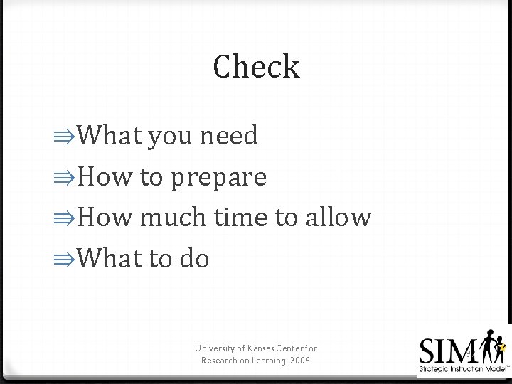 Check ⇛What you need ⇛How to prepare ⇛How much time to allow ⇛What to