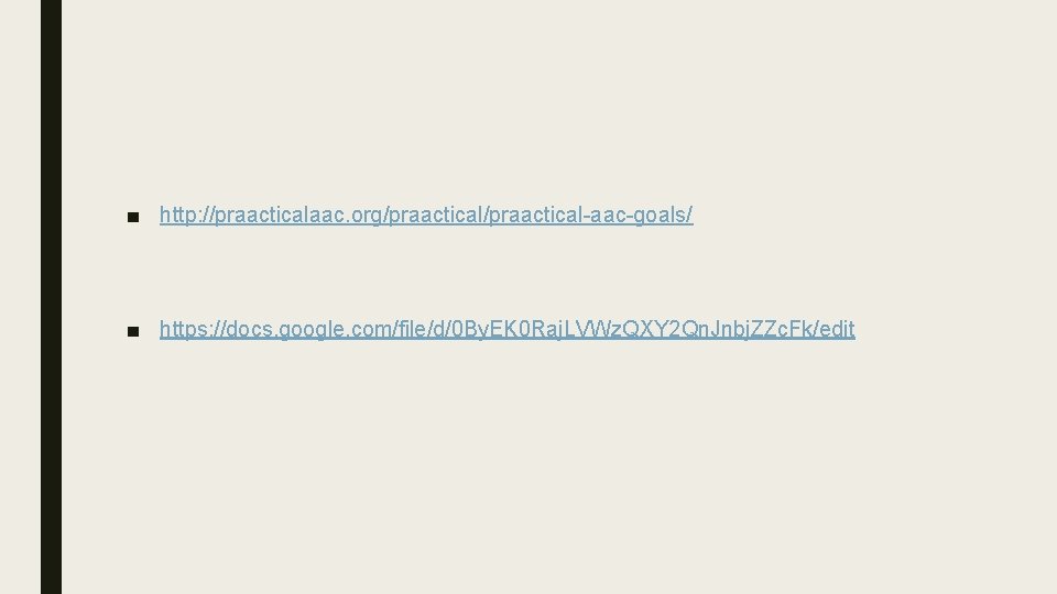 ■ http: //praacticalaac. org/praactical-aac-goals/ ■ https: //docs. google. com/file/d/0 By. EK 0 Raj. LVWz.