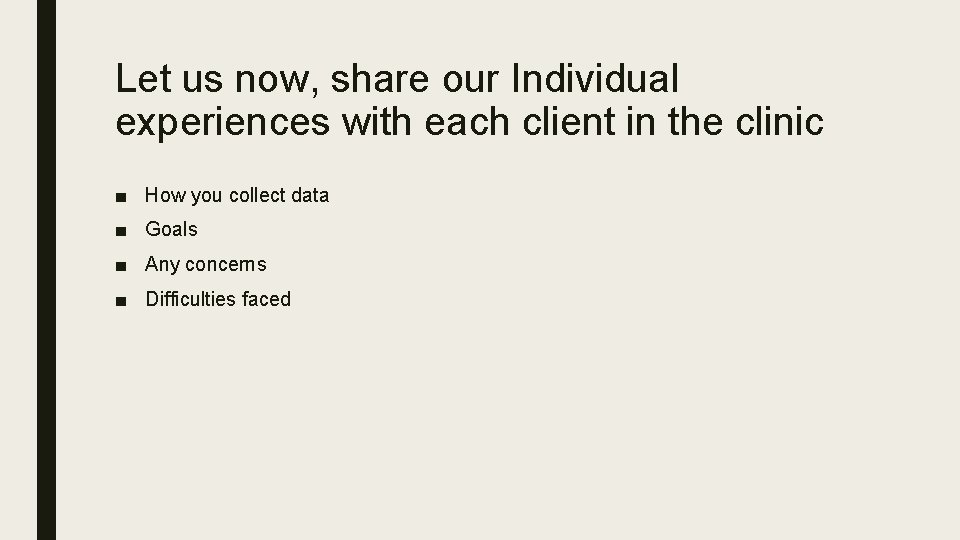 Let us now, share our Individual experiences with each client in the clinic ■
