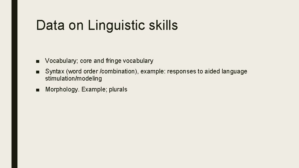 Data on Linguistic skills ■ Vocabulary; core and fringe vocabulary ■ Syntax (word order