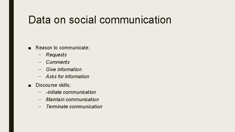 Data on social communication ■ Reason to communicate; – Requests – Comments – Give