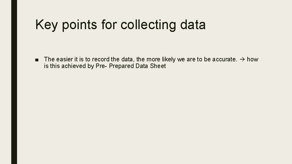 Key points for collecting data ■ The easier it is to record the data,