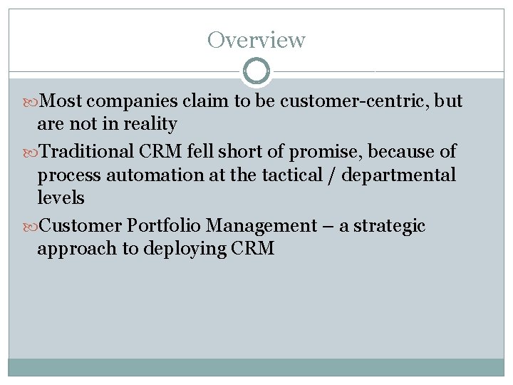 Overview Most companies claim to be customer-centric, but are not in reality Traditional CRM