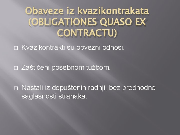 Obaveze iz kvazikontrakata (OBLIGATIONES QUASO EX CONTRACTU) � Kvazikontrakti su obvezni odnosi. � Zaštićeni