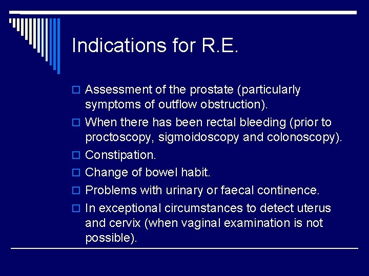 Indications for R. E. o Assessment of the prostate (particularly o o o symptoms